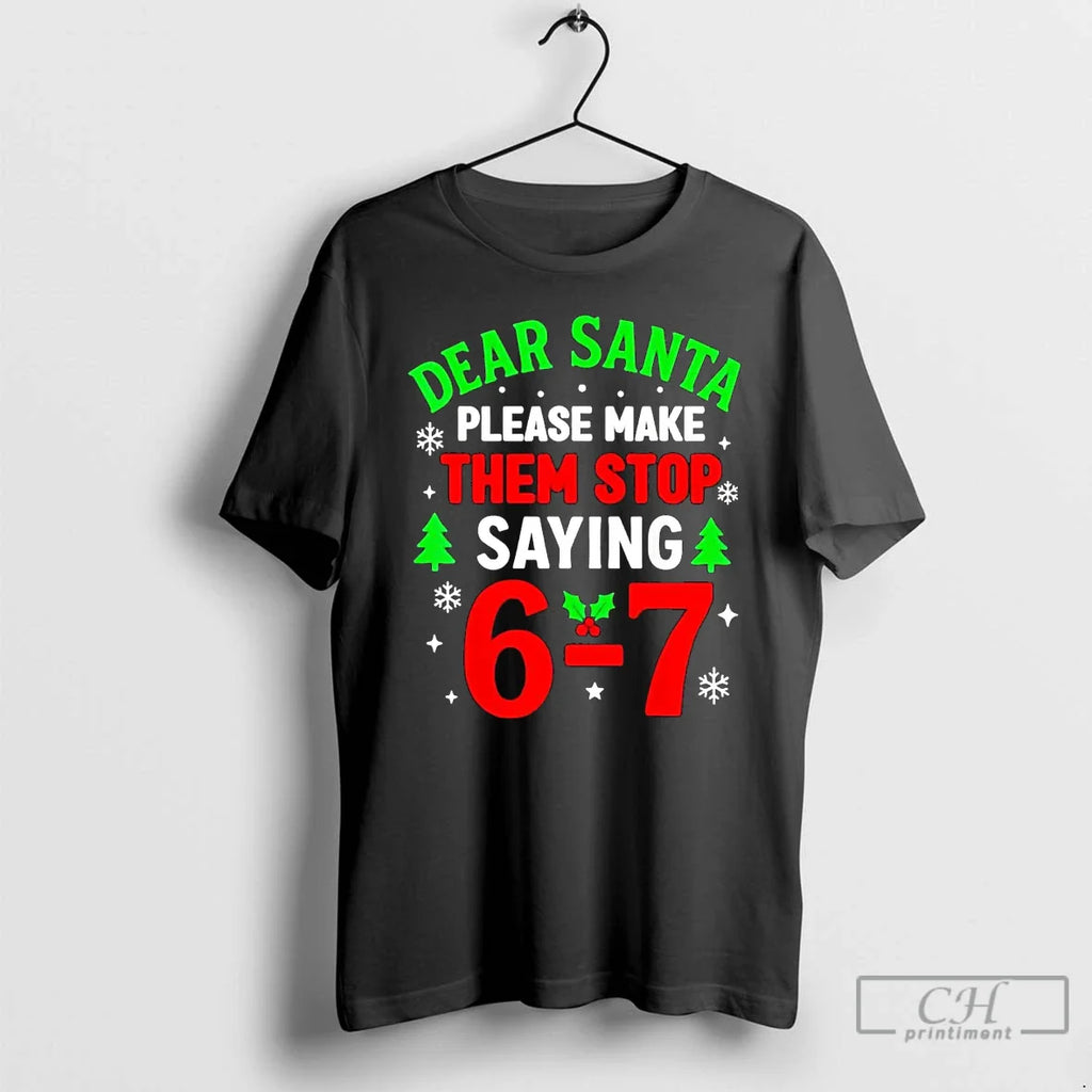 Classic Dear Santa Please Make Them Stop Saying 6 7 T-Shirts, Hoodie, Sweatshirt