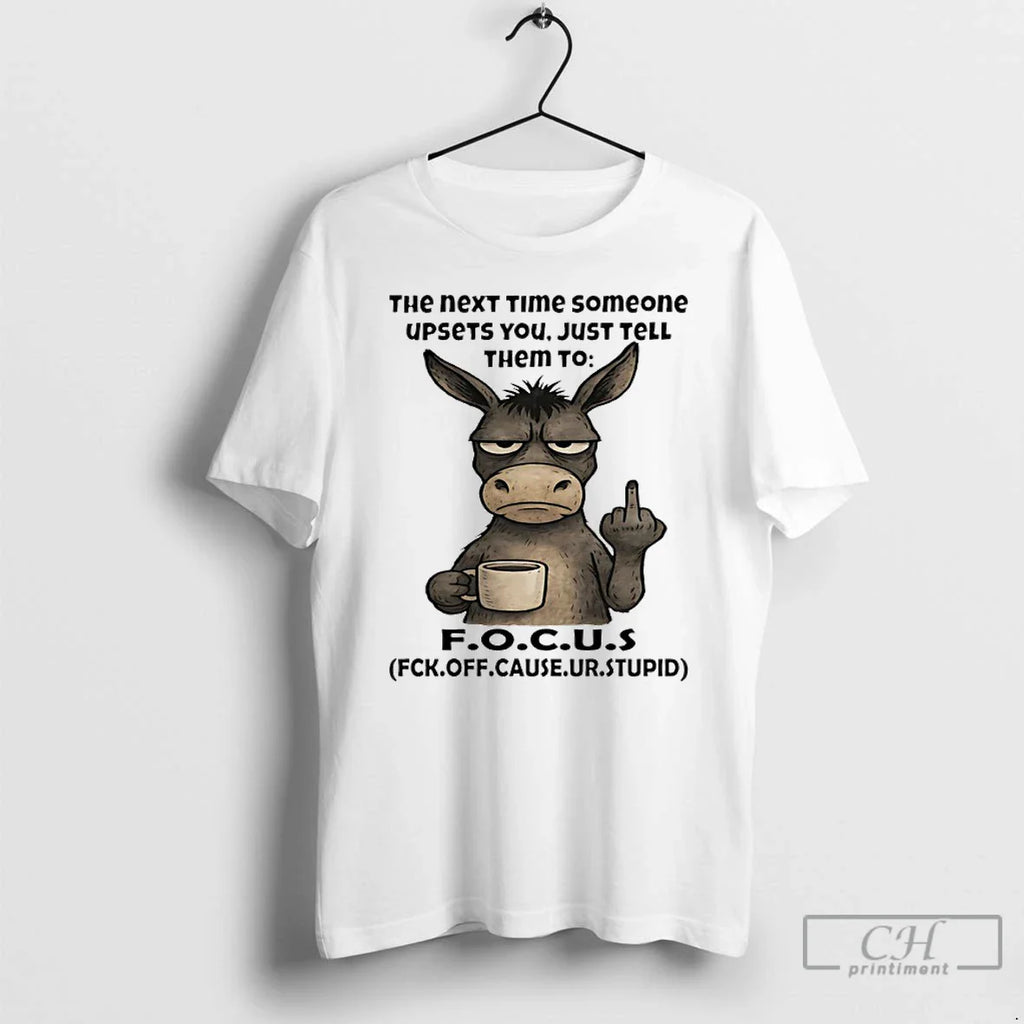 Classic Donkey Middle Finger Next Time Someone Upsets You Just Tell Them Focus T-Shirts, Hoodie, Sweatshirt