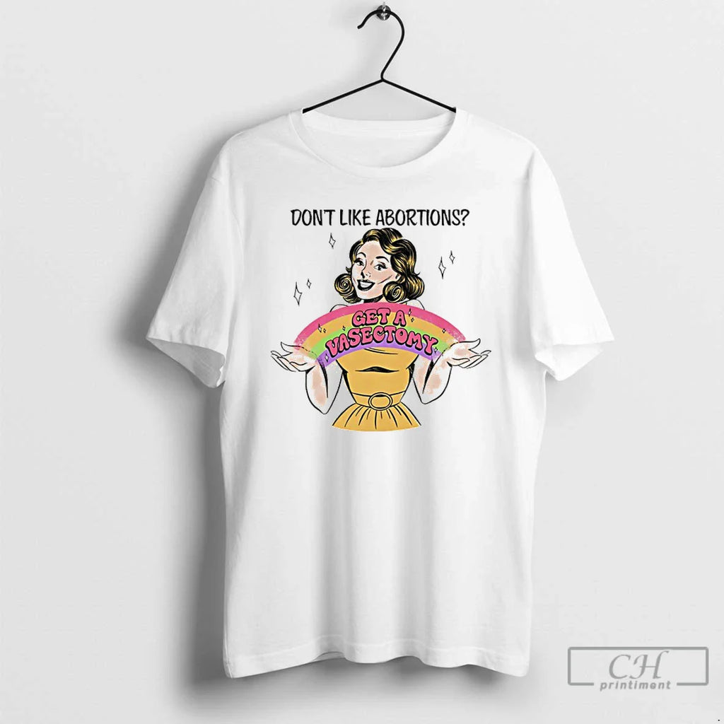 Classic Dont Like Abortions Get Vasectomy Rainbow T-Shirts, Hoodie, Sweatshirt