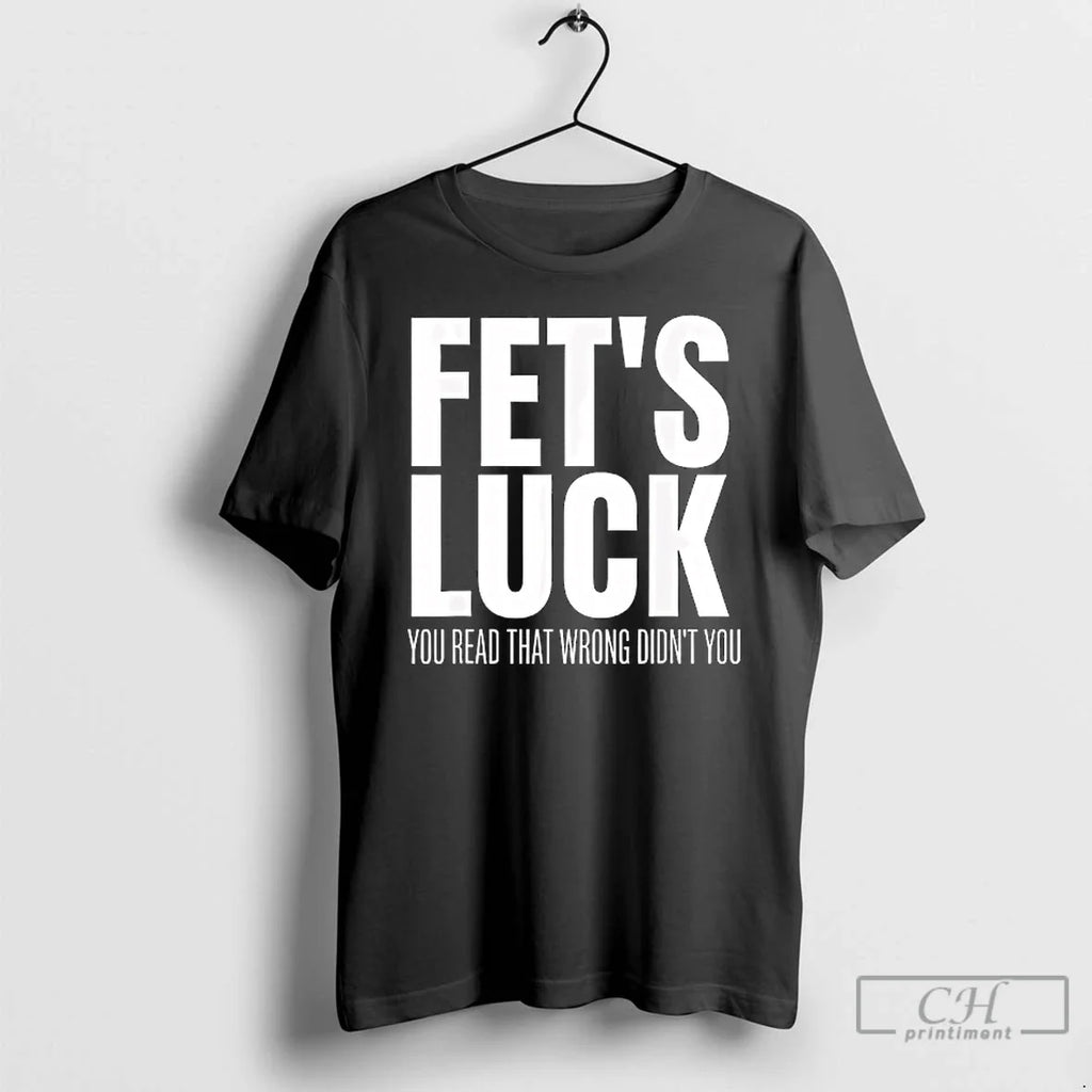 Classic Fets Luck You Read That Wrong Didnt You Funny Sarcastic T-Shirts, Hoodie, Sweatshirt