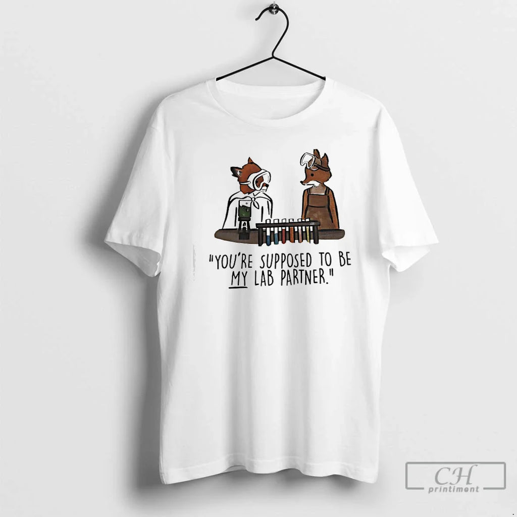 Classic Foxes Youre Supposed Be My Lab Partner T-Shirts, Hoodie, Sweatshirt