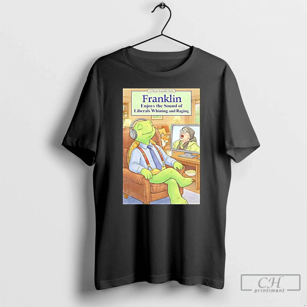 Classic Franklin Enjoys Sound Liberals Whining Raging T-Shirts, Hoodie, Sweatshirt