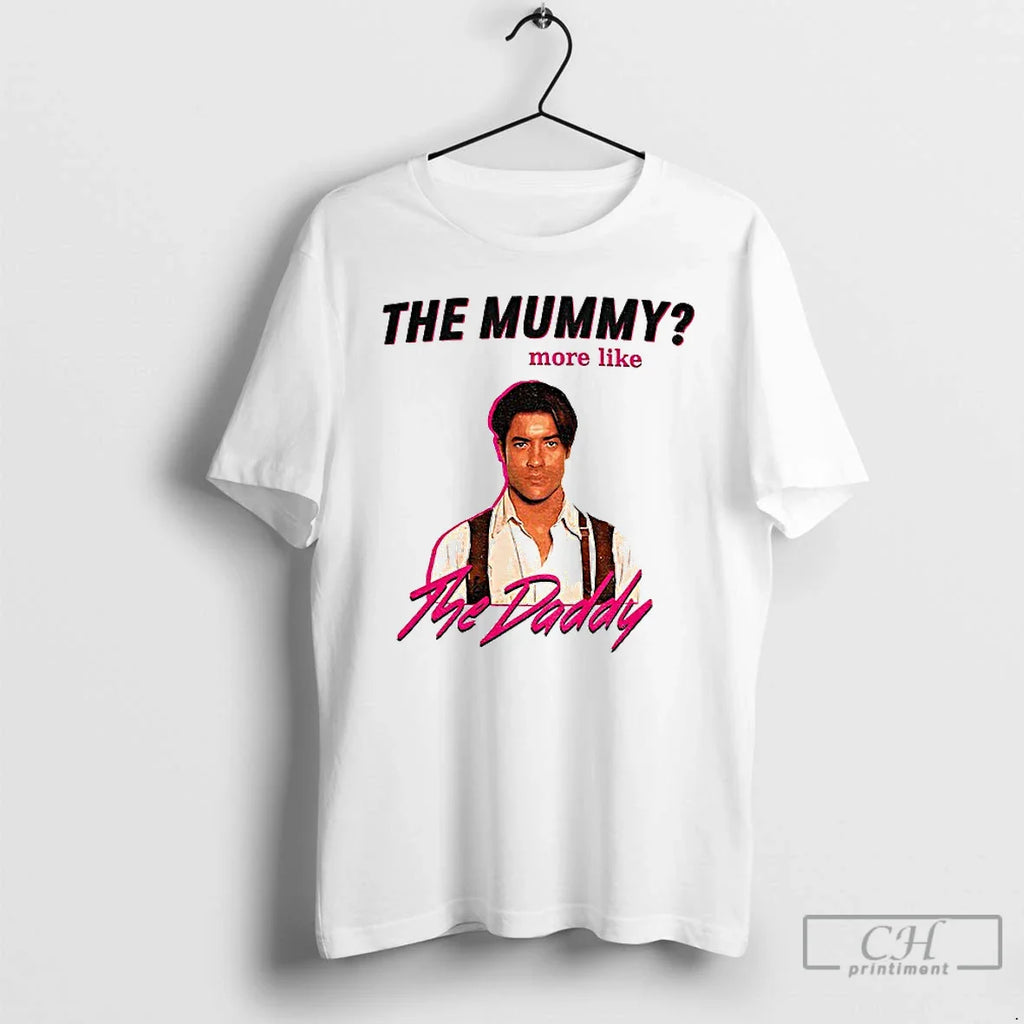 Classic Funny Brendan Fraser Daddy Mummy More Like T-Shirts, Hoodie, Sweatshirt