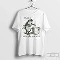 Classic Funny Frog Thats Youre Going Soup T-Shirts, Hoodie, Sweatshirt