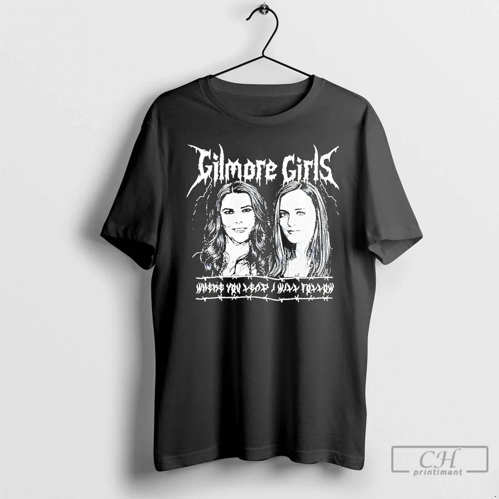 Classic Gilmore Metal Where You Lead I Will Follow T-Shirts, Hoodie, Sweatshirt
