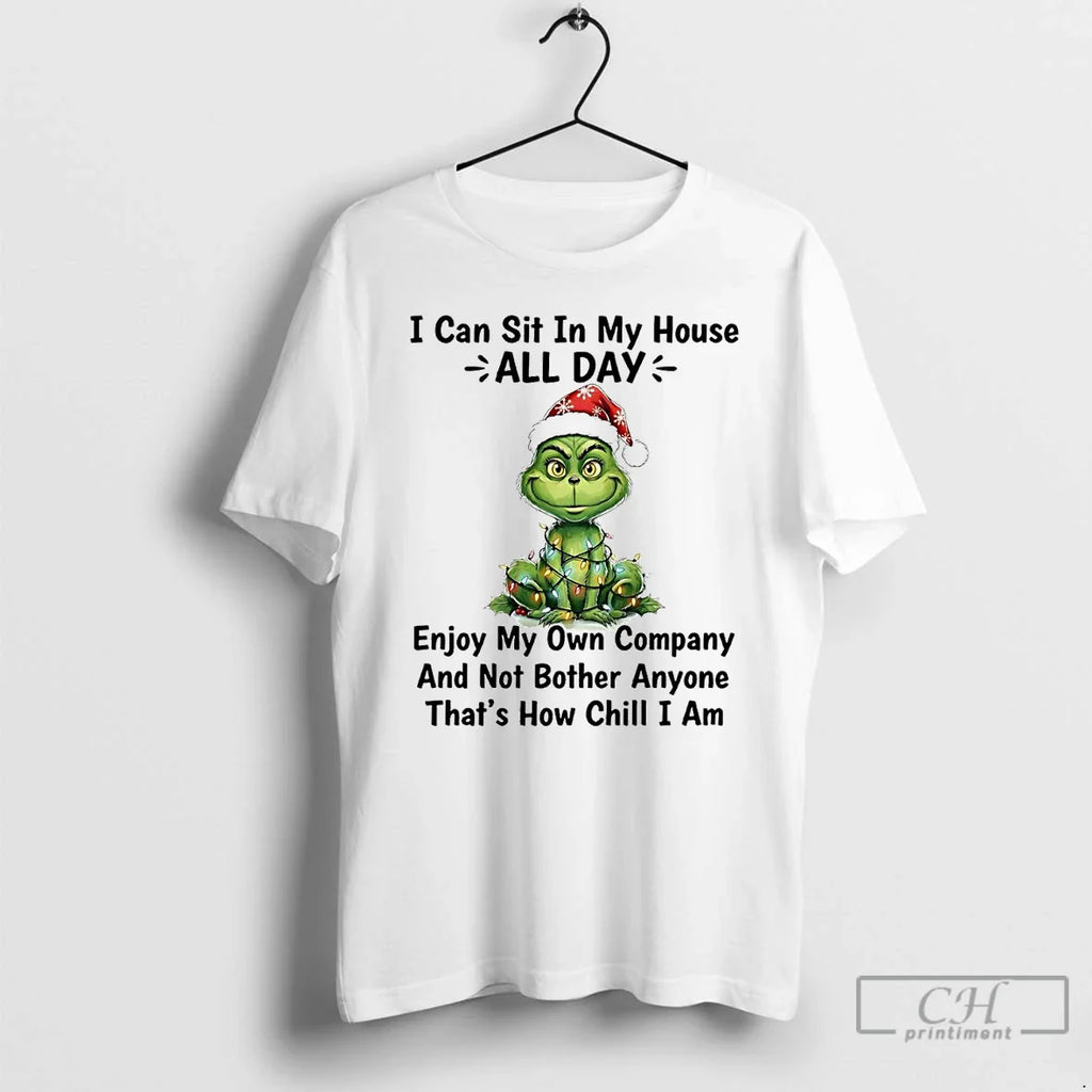 Classic Grinch I Can Sit My House All Day Thats How Chill I Am T-Shirts, Hoodie, Sweatshirt