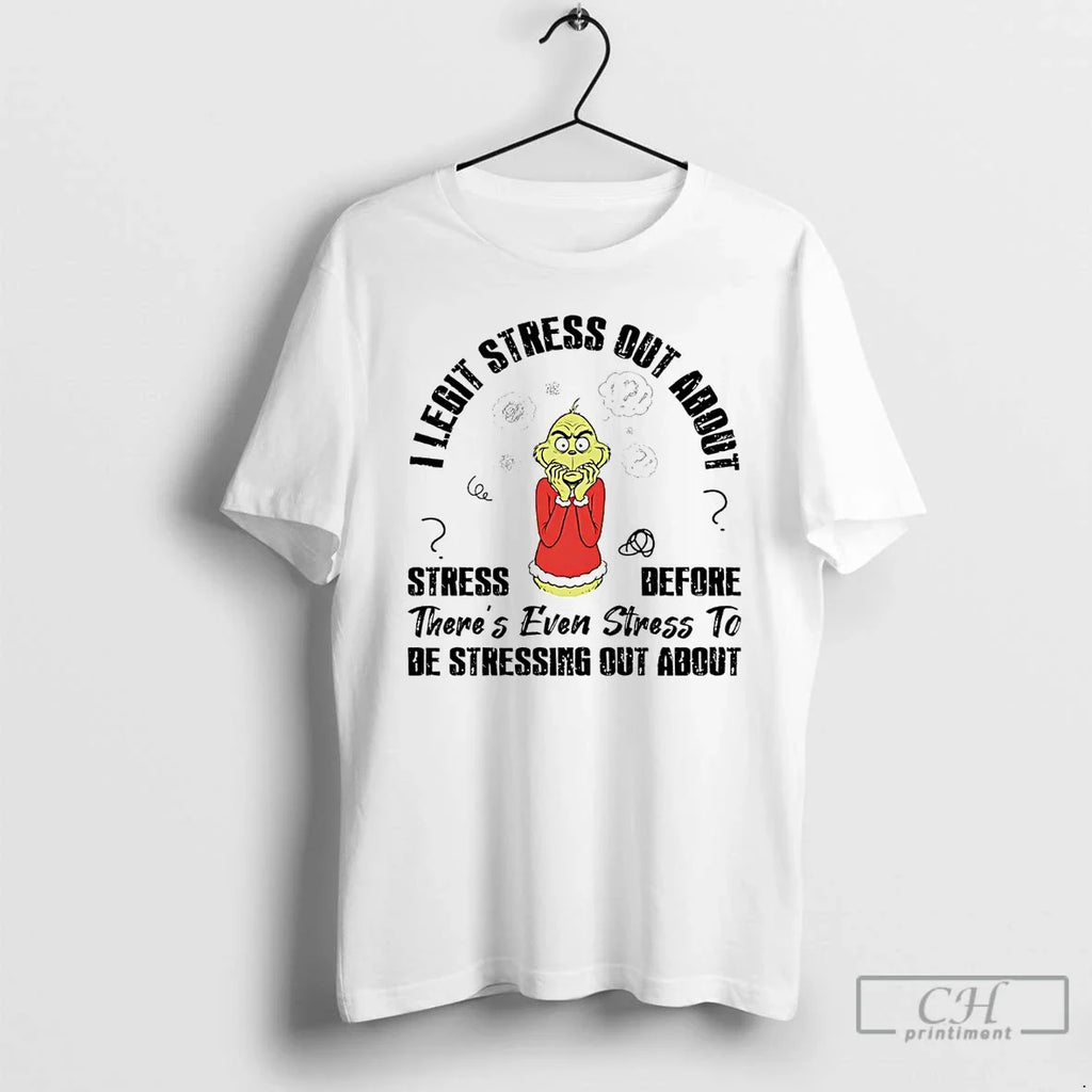 Classic Grinch I Legit Stress Out About Stress Before T-Shirts, Hoodie, Sweatshirt