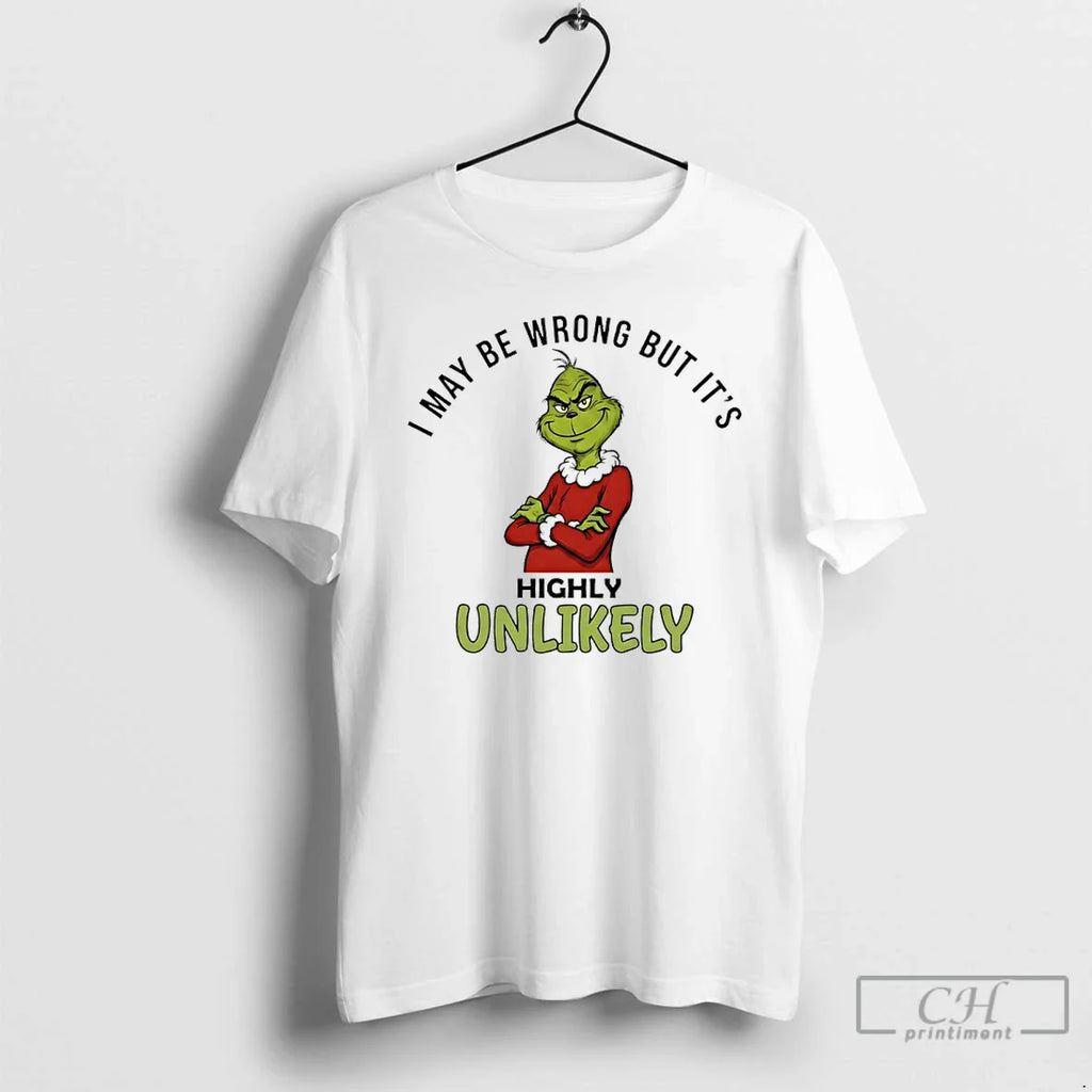 Classic Grinch I May Be Wrong But Highly Unlikely T-Shirts, Hoodie, Sweatshirt