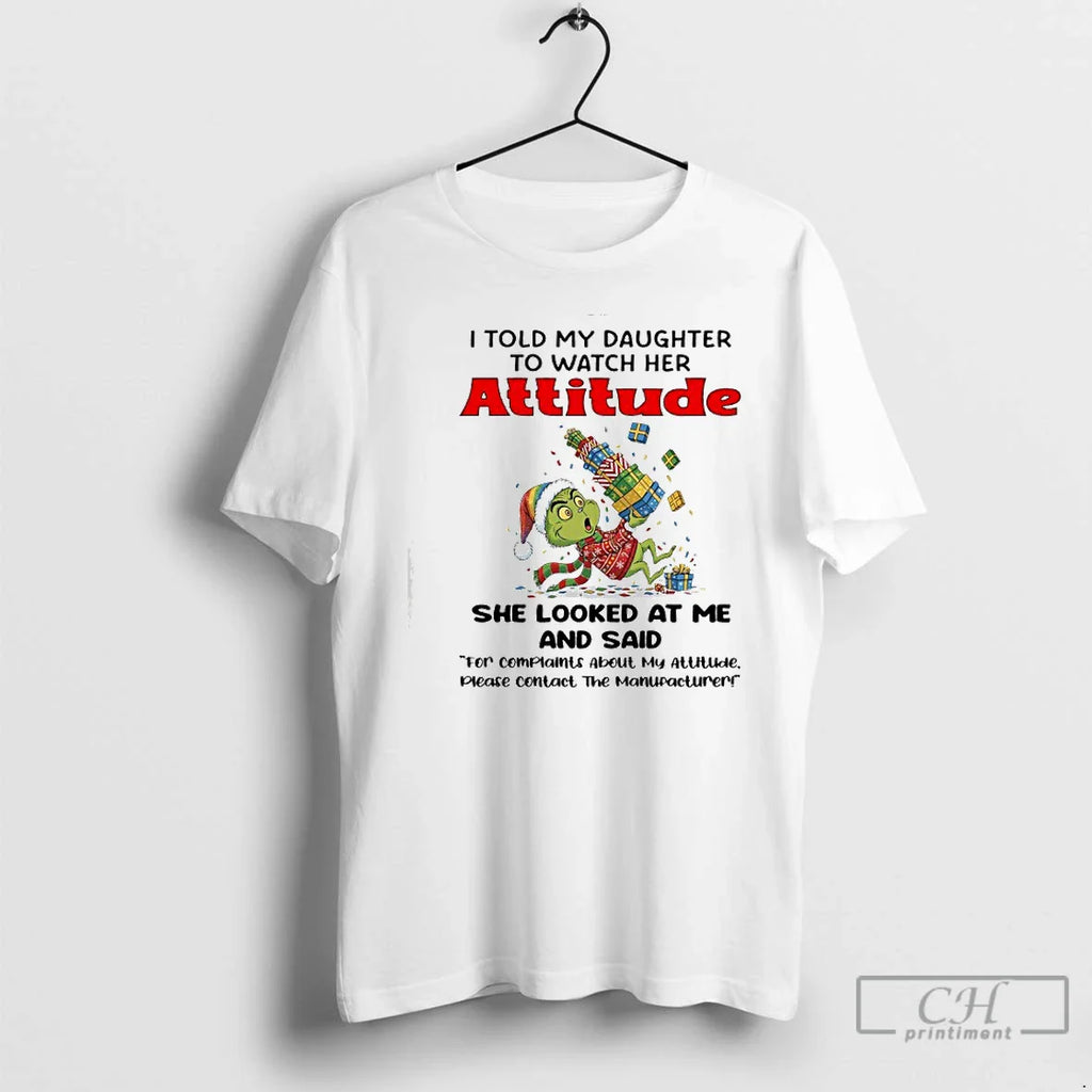 Classic Grinch I Told My Daughter Watch Her Attitude T-Shirts, Hoodie, Sweatshirt