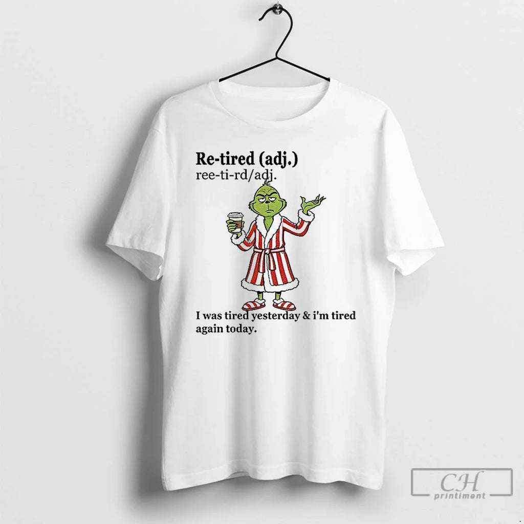 Classic Grinch I Was Tired Yesterday Im Tired Again Today T-Shirts, Hoodie, Sweatshirt