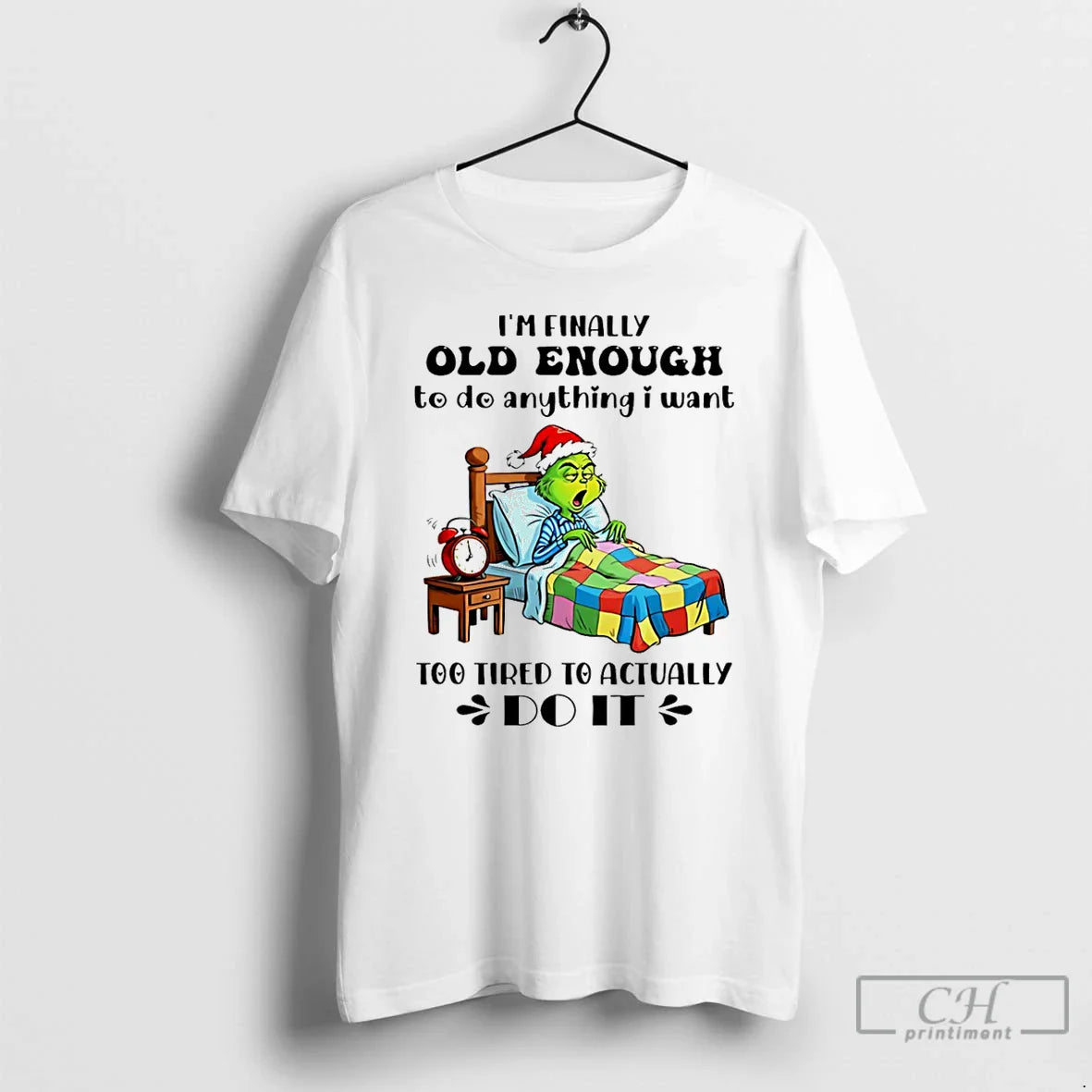 Classic Grinch Im Finally Old Enough De Anything I Want Too Tired Actually T-Shirts, Hoodie, Sweatshirt