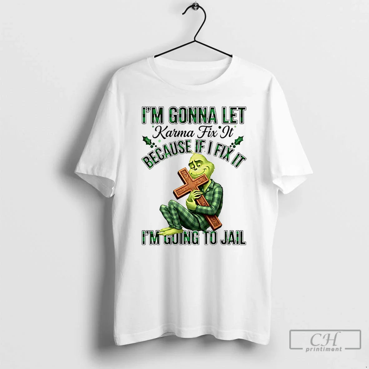 Classic Grinch Im Gonna Let Karma Fix Because If Ifixit Im Going Jail T-Shirts, Hoodie, Sweatshirt