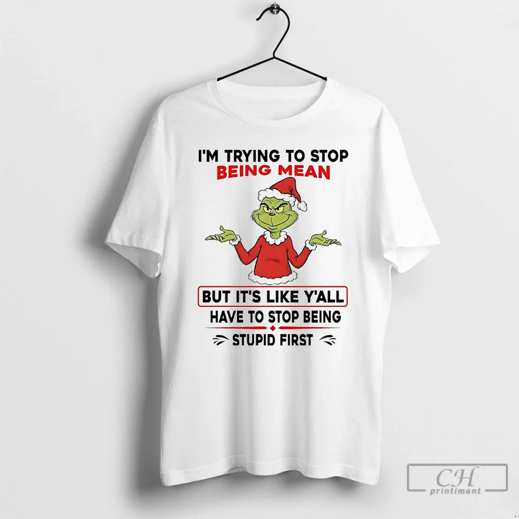 Classic Grinch Im Try Stop Being Mean But Like Yall T-Shirts, Hoodie, Sweatshirt