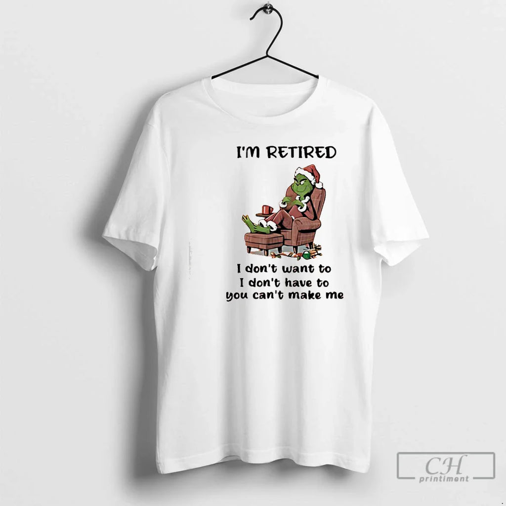 Classic Grinch Santa Claus Im Retired I Dont Want I Dont Have You T-Shirts, Hoodie, Sweatshirt