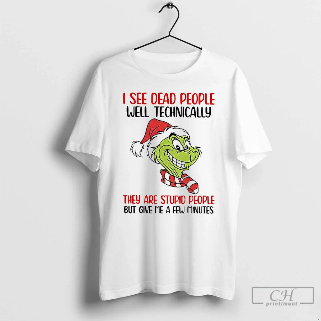 Classic Grinch Santa I See Dead People Well Technically They Are Stupid People But Give T-Shirts, Hoodie, Sweatshirt