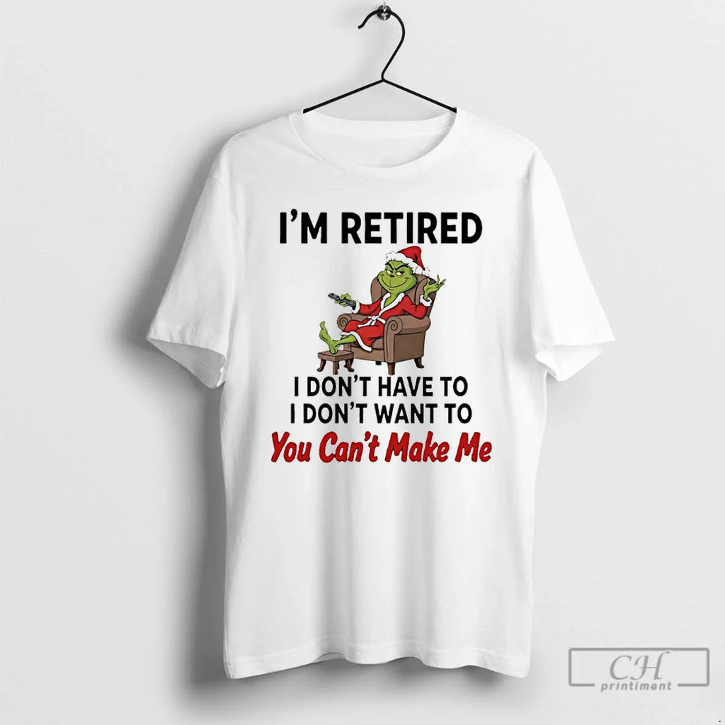 Classic Grinch Santa Im Retired I Dont Have I Dont Want You Cant T-Shirts, Hoodie, Sweatshirt