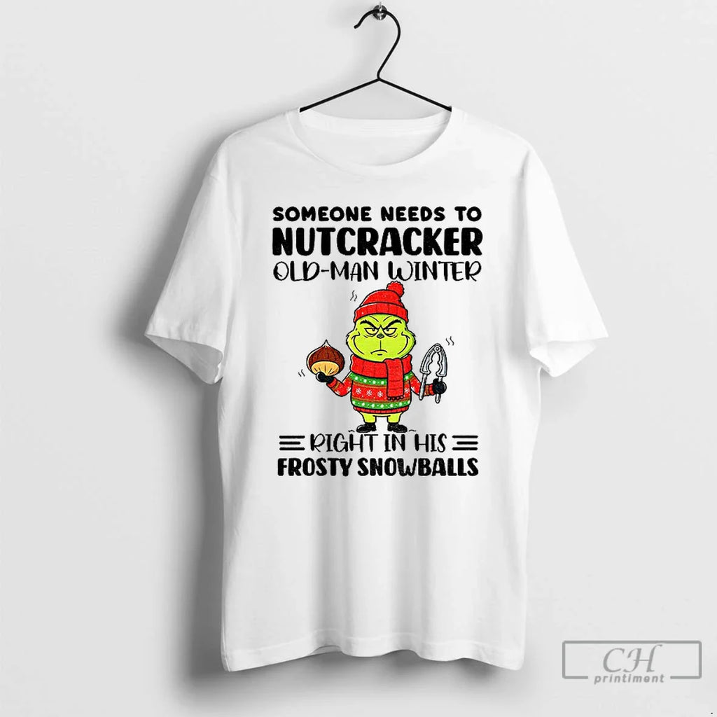 Classic Grinch Santa Someone Needs Nutcracker Old Man Winter Right His Frosty Snowballs T-Shirts, Hoodie, Sweatshirt