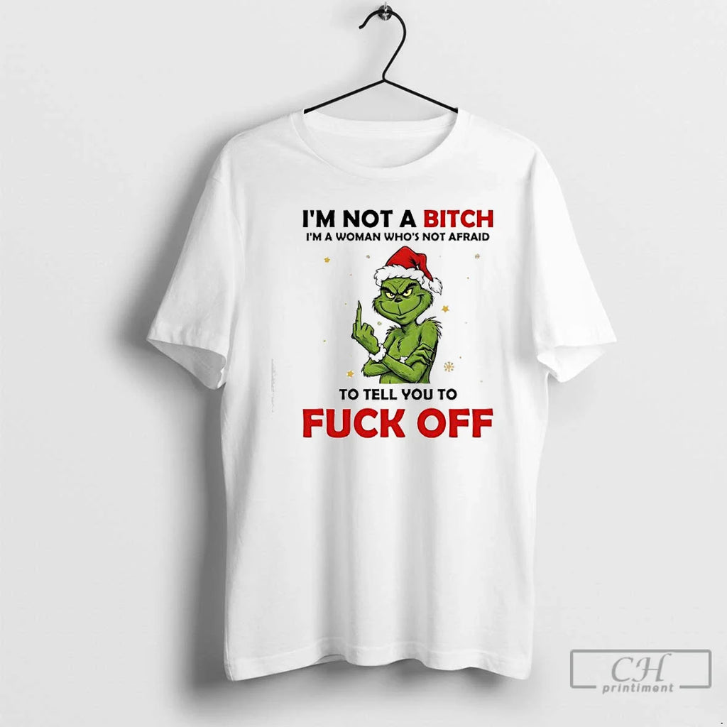 Classic Grinch Xmas Im Not Bitch Im Woman Whos Not Afraid Tell T-Shirts, Hoodie, Sweatshirt