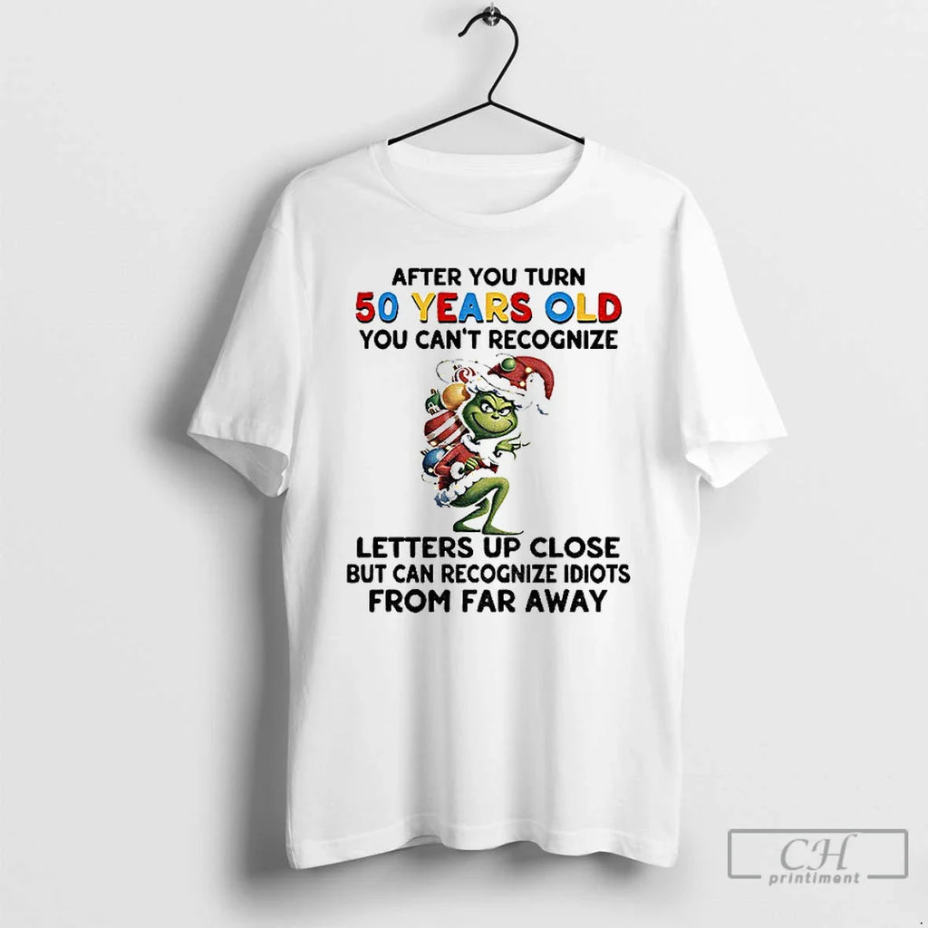 Classic Grinch After You Turn 50 Years Old You Cant Recognize Letters Up Close But T-Shirts, Hoodie, Sweatshirt