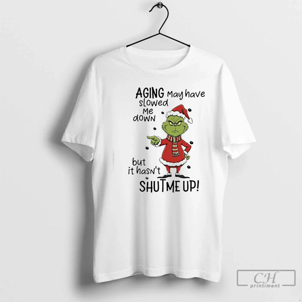 Classic Grinch Aging May Have Slowed Me Down But Hasnt Shut Me Up T-Shirts, Hoodie, Sweatshirt
