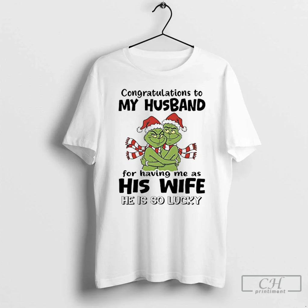 Classic Grinch Congratulations My Husband Having Me As His Wife He Is So T-Shirts, Hoodie, Sweatshirt