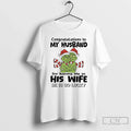 Classic Grinch Congratulations My Husband Having Me As His Wife He Is So T-Shirts, Hoodie, Sweatshirt