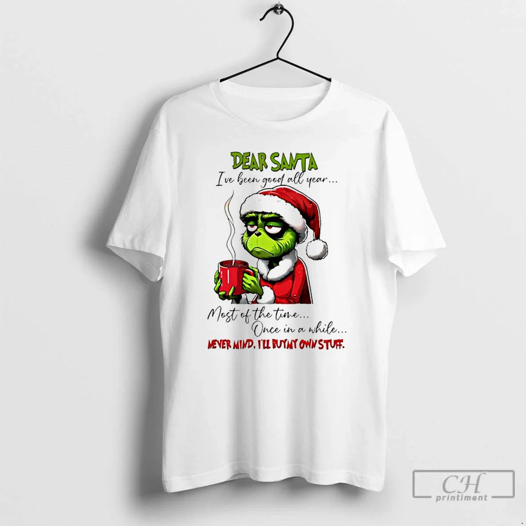 Classic Grinch Dear Santa Ive Been Good All Year Most Time Once T-Shirts, Hoodie, Sweatshirt
