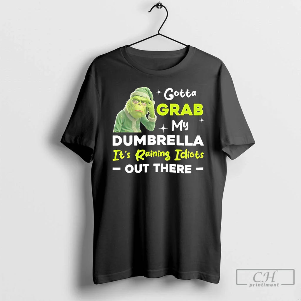 Classic Grinch Gotta Grab My Dumbrella Raining Idiots Out There T-Shirts, Hoodie, Sweatshirt