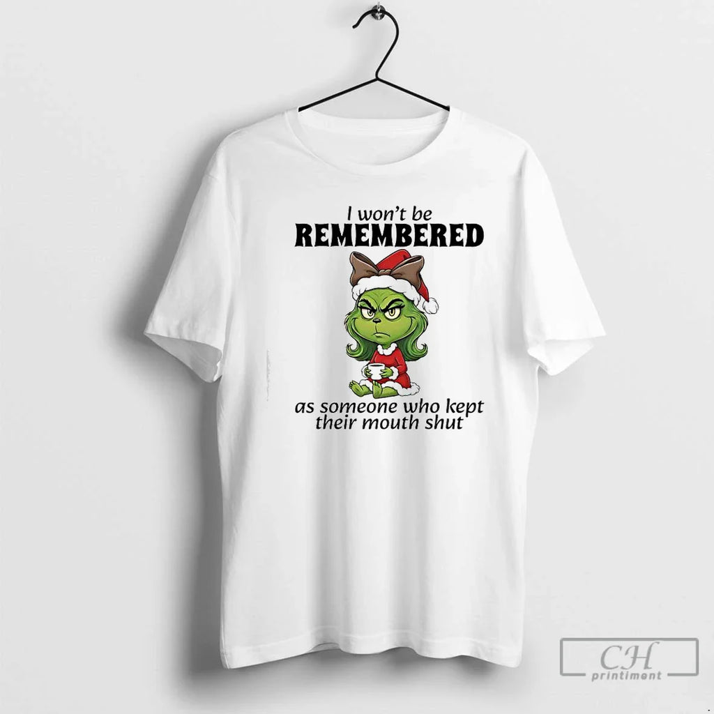 Classic Grinch I Wont Be Remembered As Someone Who Kept Their Mouth Shut T-Shirts, Hoodie, Sweatshirt