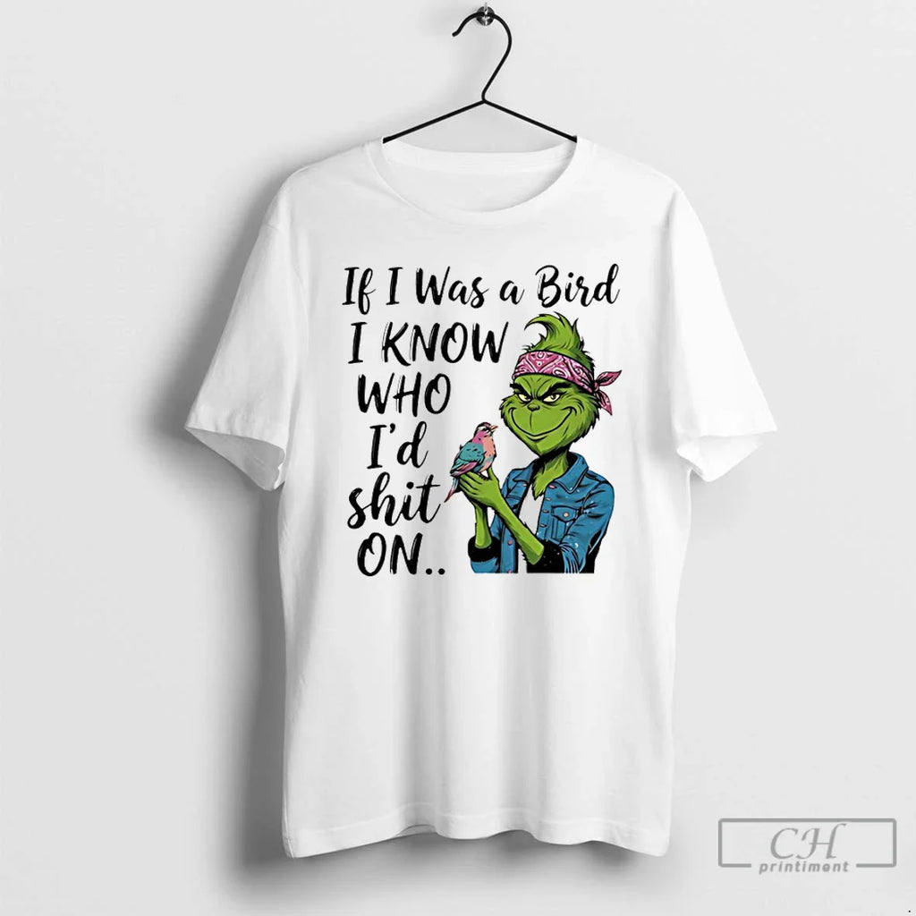 Classic Grinch If I Was Bird I Know Who Id Shit T-Shirts, Hoodie, Sweatshirt