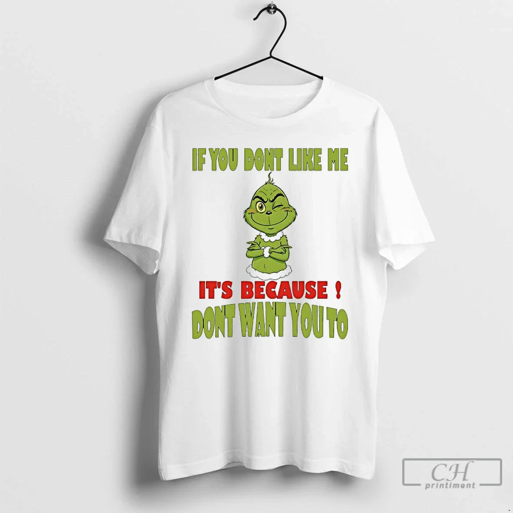 Classic Grinch If You Dont Like Me Because Dont Want You T-Shirts, Hoodie, Sweatshirt