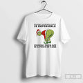 Classic Grinch Making Everyone Happy Is Impossible T-Shirts, Hoodie, Sweatshirt