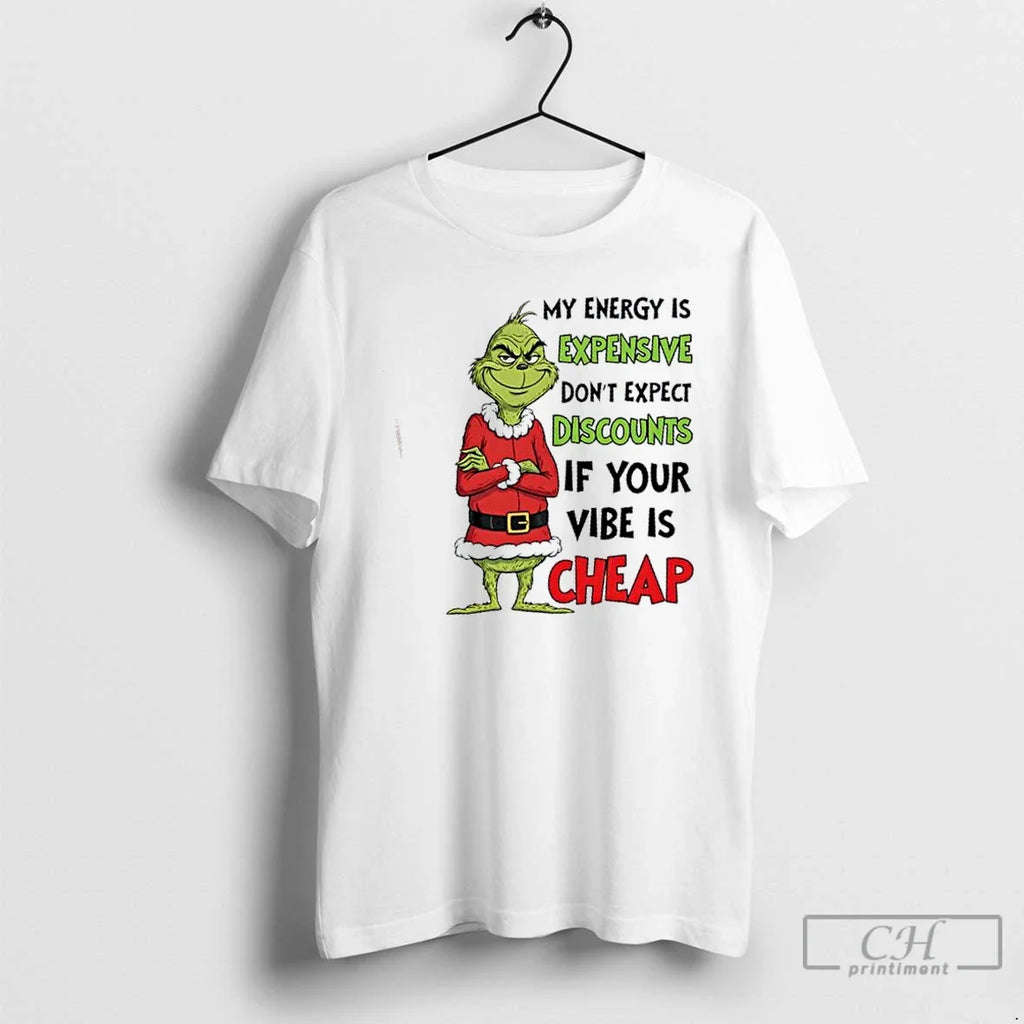 Classic Grinch My Energy Is Expensive Dont Expect Discounts If Your Is Cheap T-Shirts, Hoodie, Sweatshirt