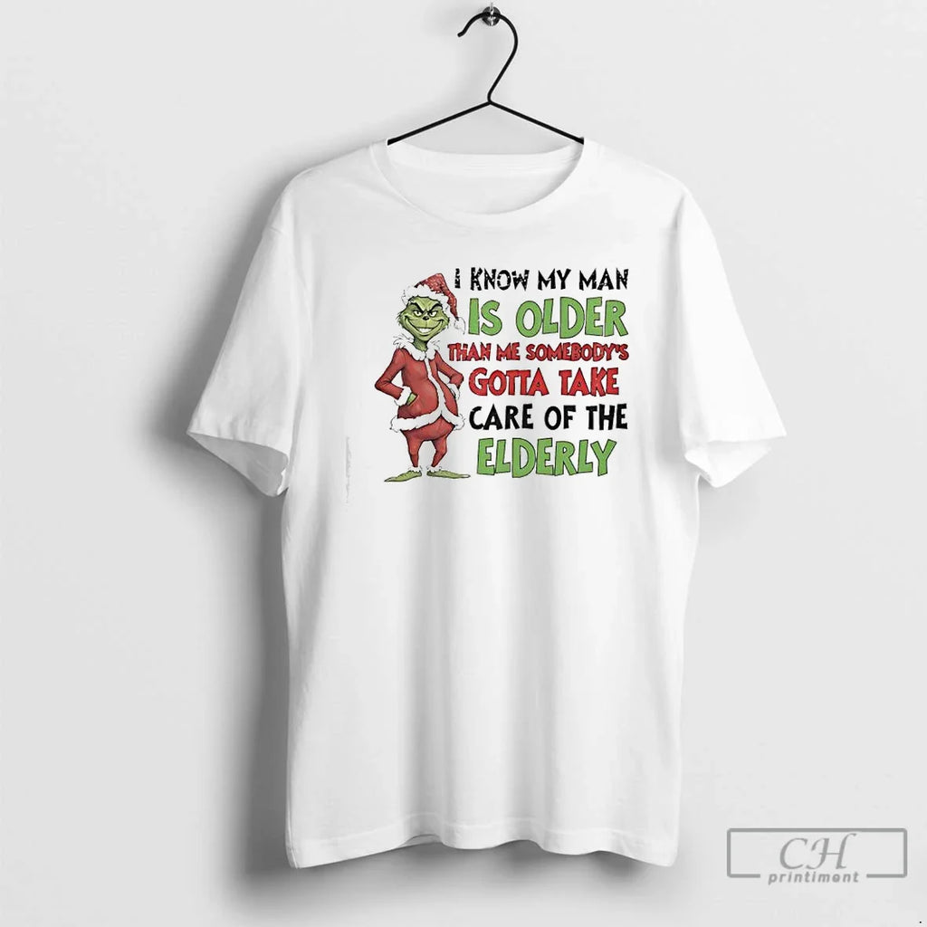 Classic Grinch My Man Is Older Than Me Somebodys Gotta Take Care Elderly T-Shirts, Hoodie, Sweatshirt