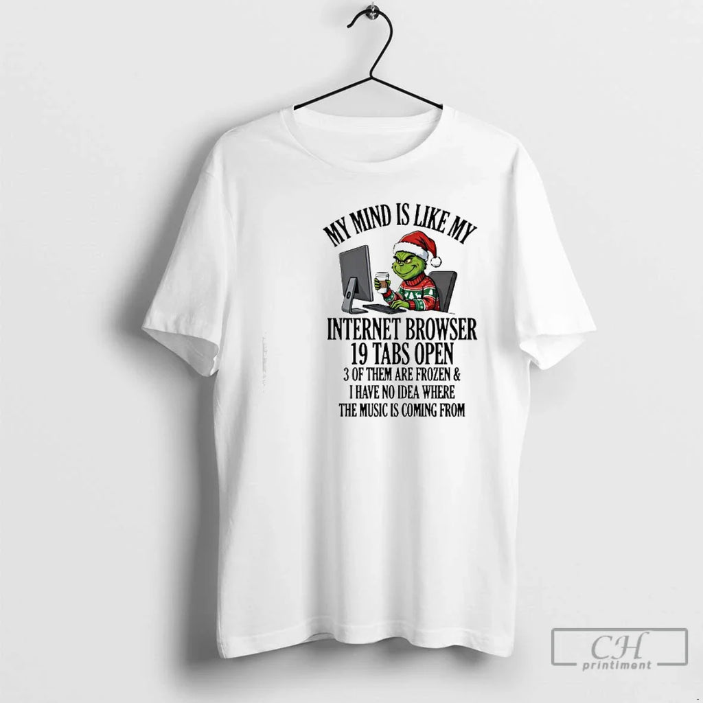 Classic Grinch My Mind Is Like My Internet Browser 19 Tabs Open T-Shirts, Hoodie, Sweatshirt