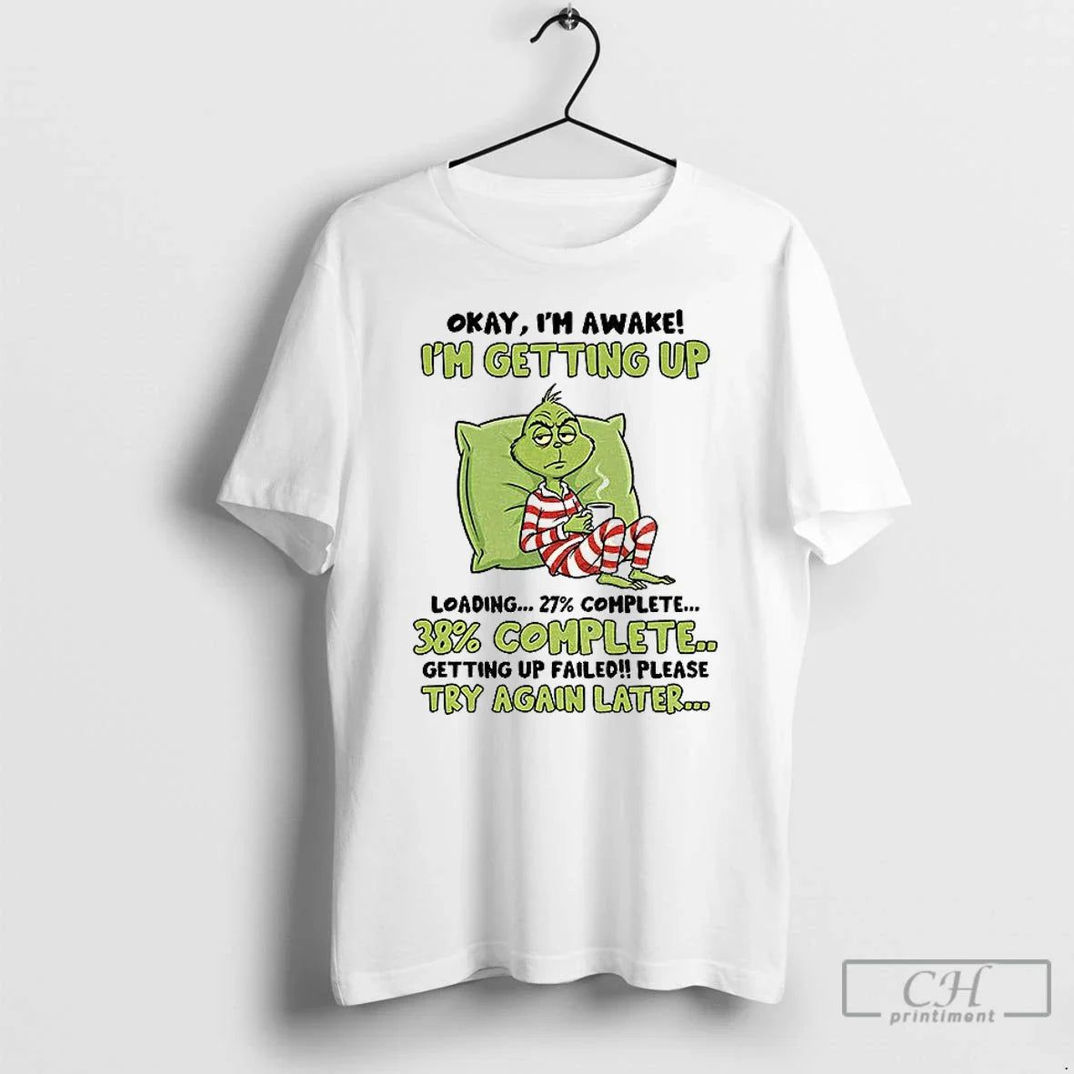 Classic Grinch Okay Im Awake Im Getting Up Loading 27 Complete 38 Complete Getting Up T-Shirts, Hoodie, Sweatshirt