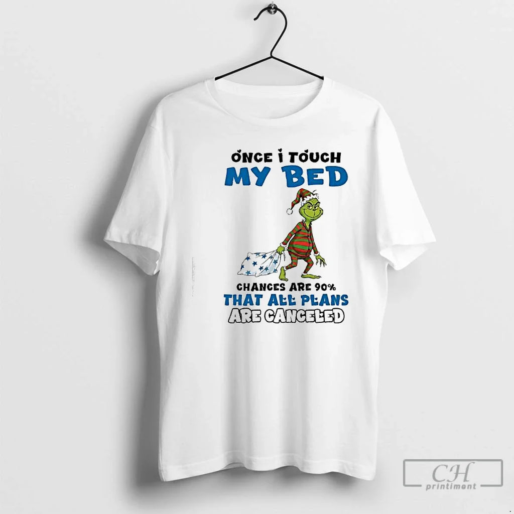 Classic Grinch Once I Touch My Bed Chances Are 90 That All Plans Are Canceled T-Shirts, Hoodie, Sweatshirt