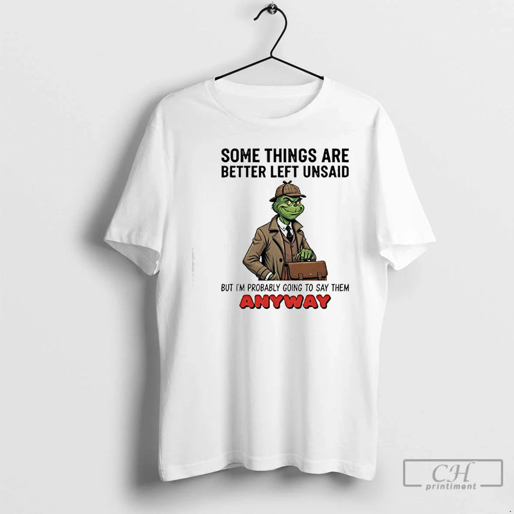 Classic Grinch Some Things Are Better Left Unsaid But Im Probably Going Say Them T-Shirts, Hoodie, Sweatshirt