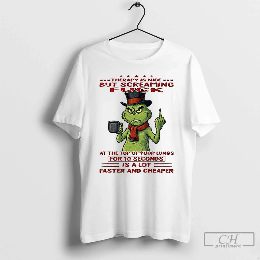 Classic Grinch Therapy Is Nice But Screaming Fuck Top Your Lungs T-Shirts, Hoodie, Sweatshirt