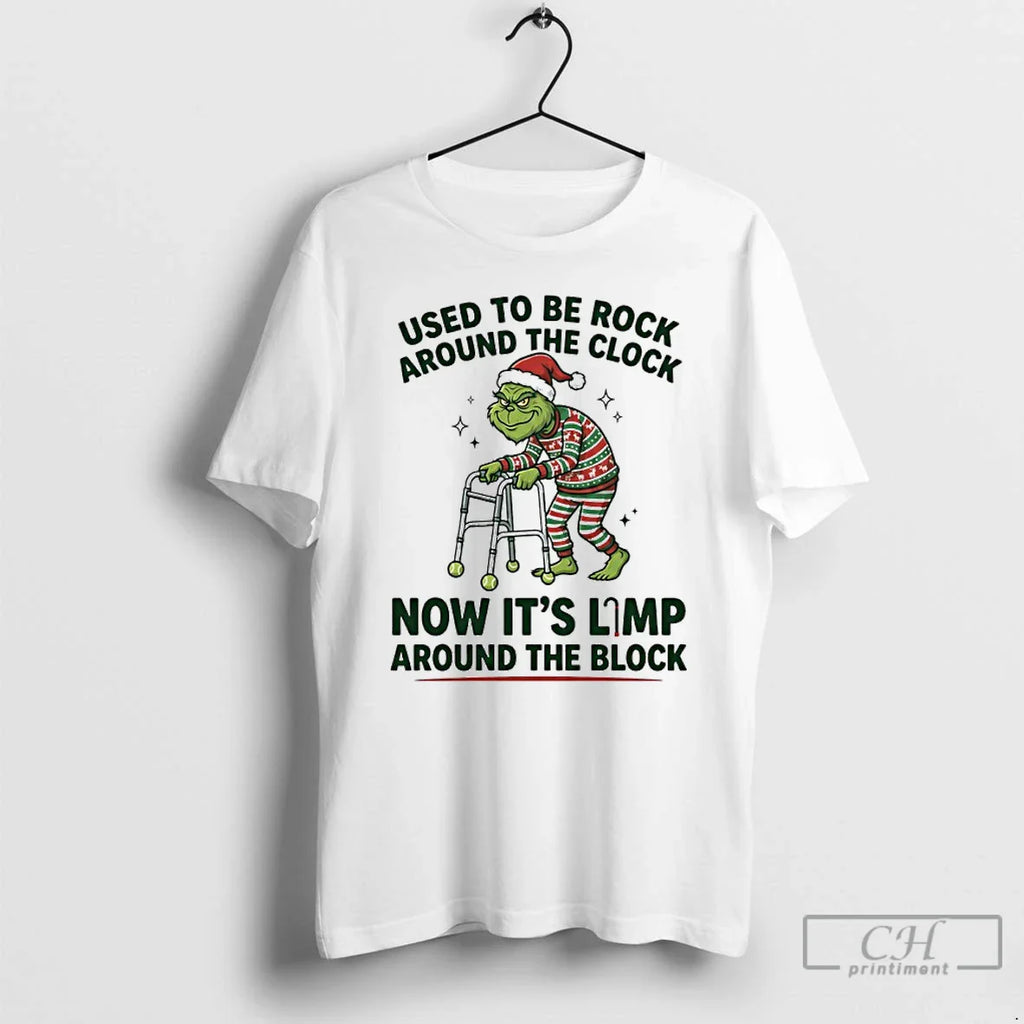 Classic Grinch Used Be Rock Around Clock Now Limp Around Block T-Shirts, Hoodie, Sweatshirt
