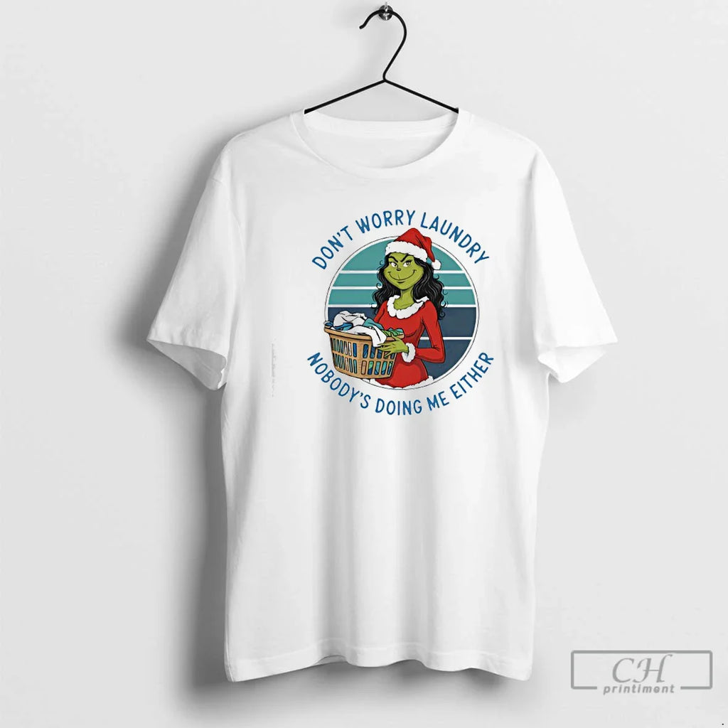 Classic Grinch Worry Dont Laundry Nobodys Doing Me Either T-Shirts, Hoodie, Sweatshirt