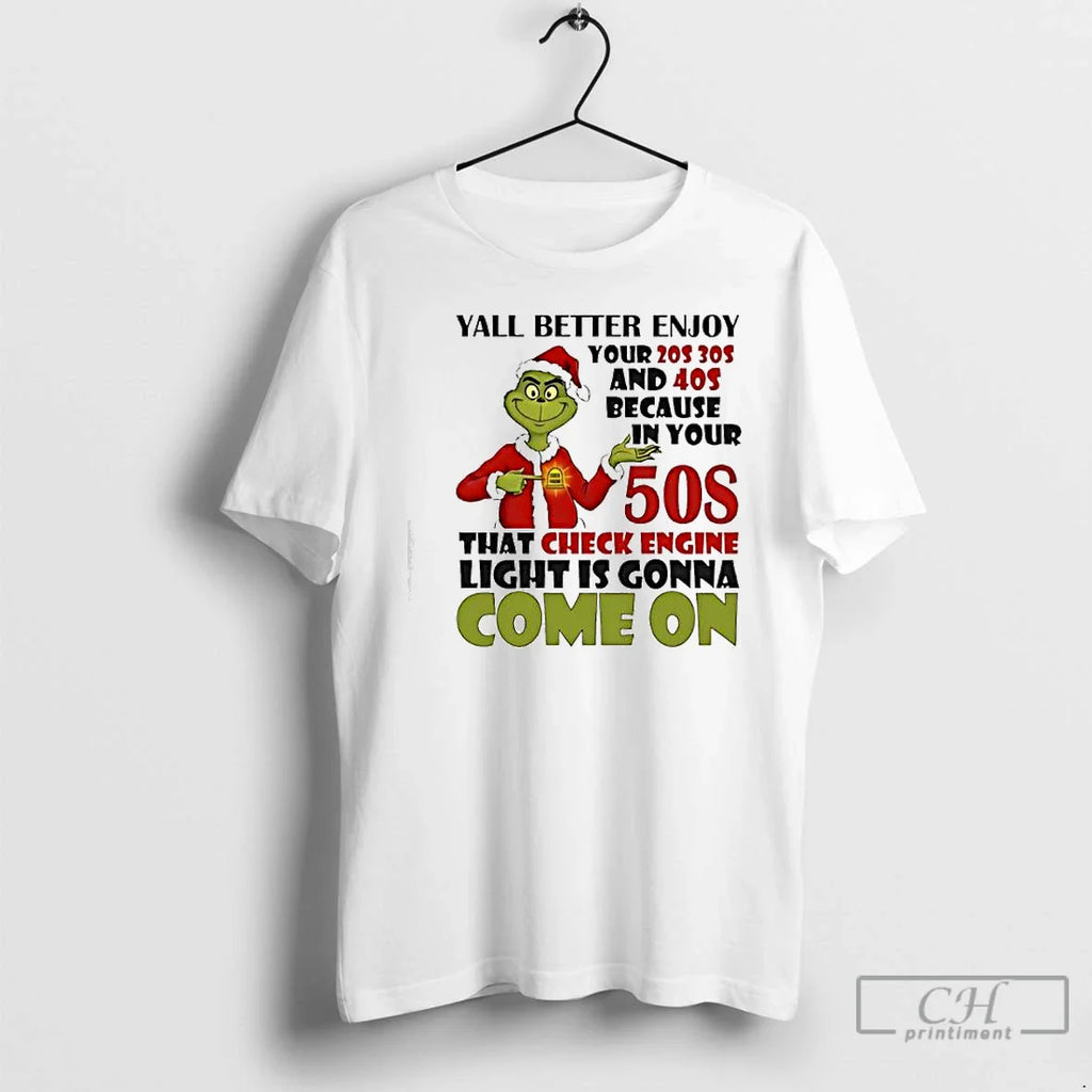 Classic Grinch Yall Better Enjoy Your 40s Because Your 50s That Check Engine Light T-Shirts, Hoodie, Sweatshirt