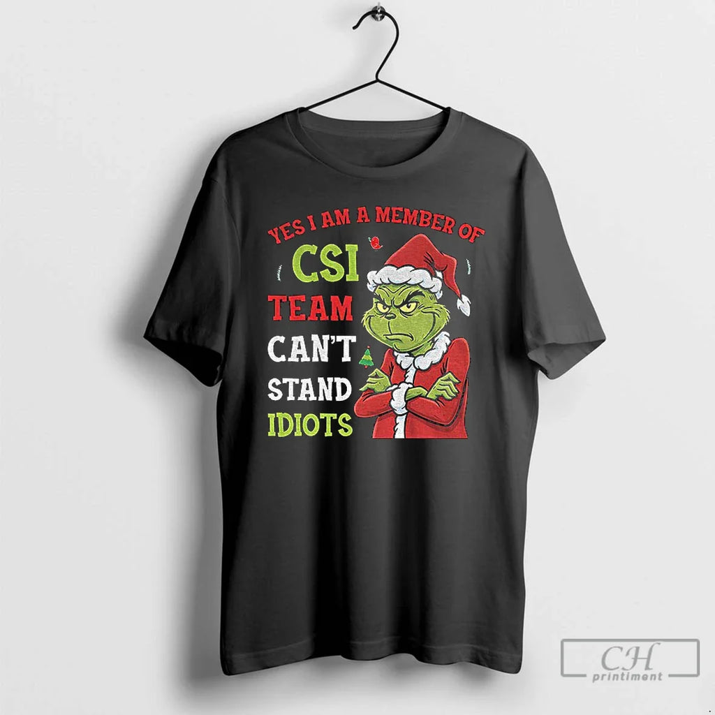 Classic Grinch Yes I Am Member Csi Team Cant Stand Idiots T-Shirts, Hoodie, Sweatshirt