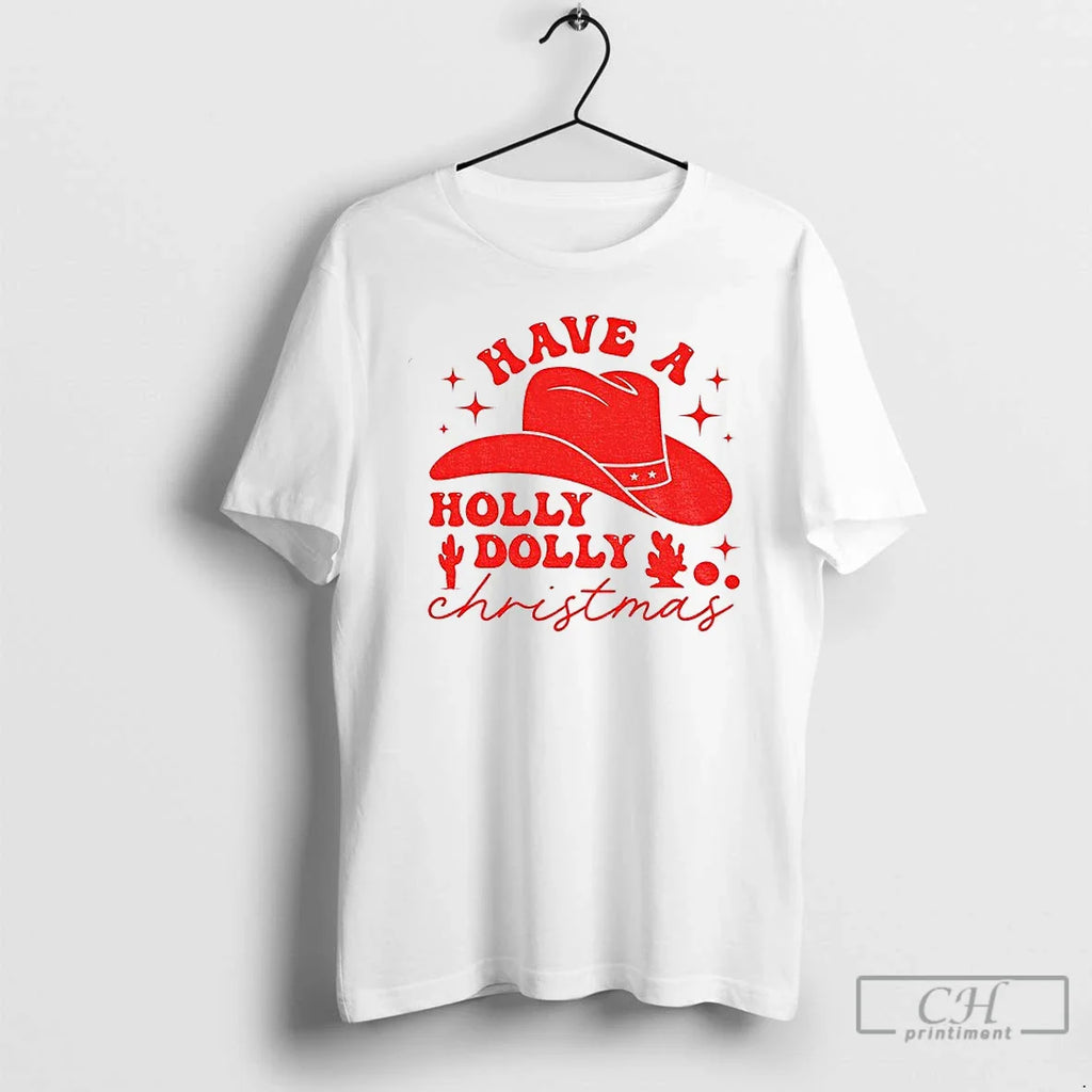 Classic Have Holly Dolly Funny Merry T-Shirts, Hoodie, Sweatshirt