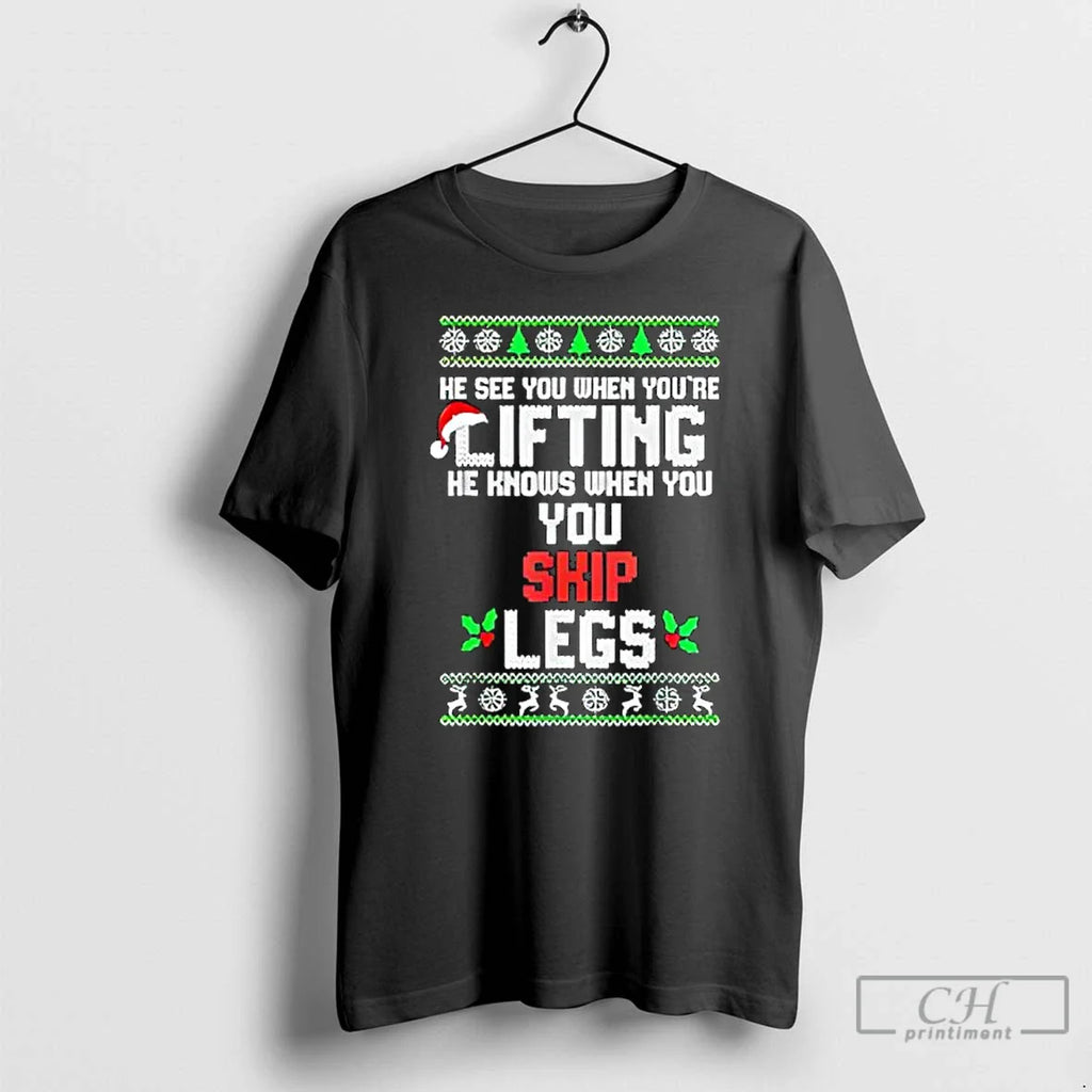 Classic He Sees You When Youre Lifting He Knows When You Skip Leg T-Shirts, Hoodie, Sweatshirt