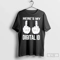 Classic Heres My Digital Id Middle Fuck T-Shirts, Hoodie, Sweatshirt