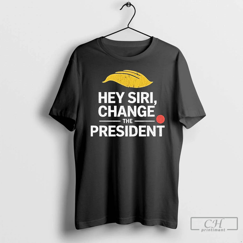 Classic Hey Siri Change President Funny T-Shirts, Hoodie, Sweatshirt