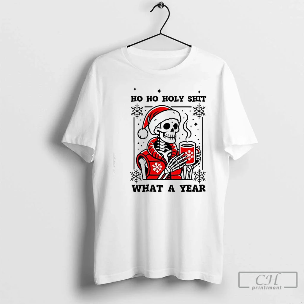 Classic Ho Ho Holy Shit What Year Skeleton T-Shirts, Hoodie, Sweatshirt