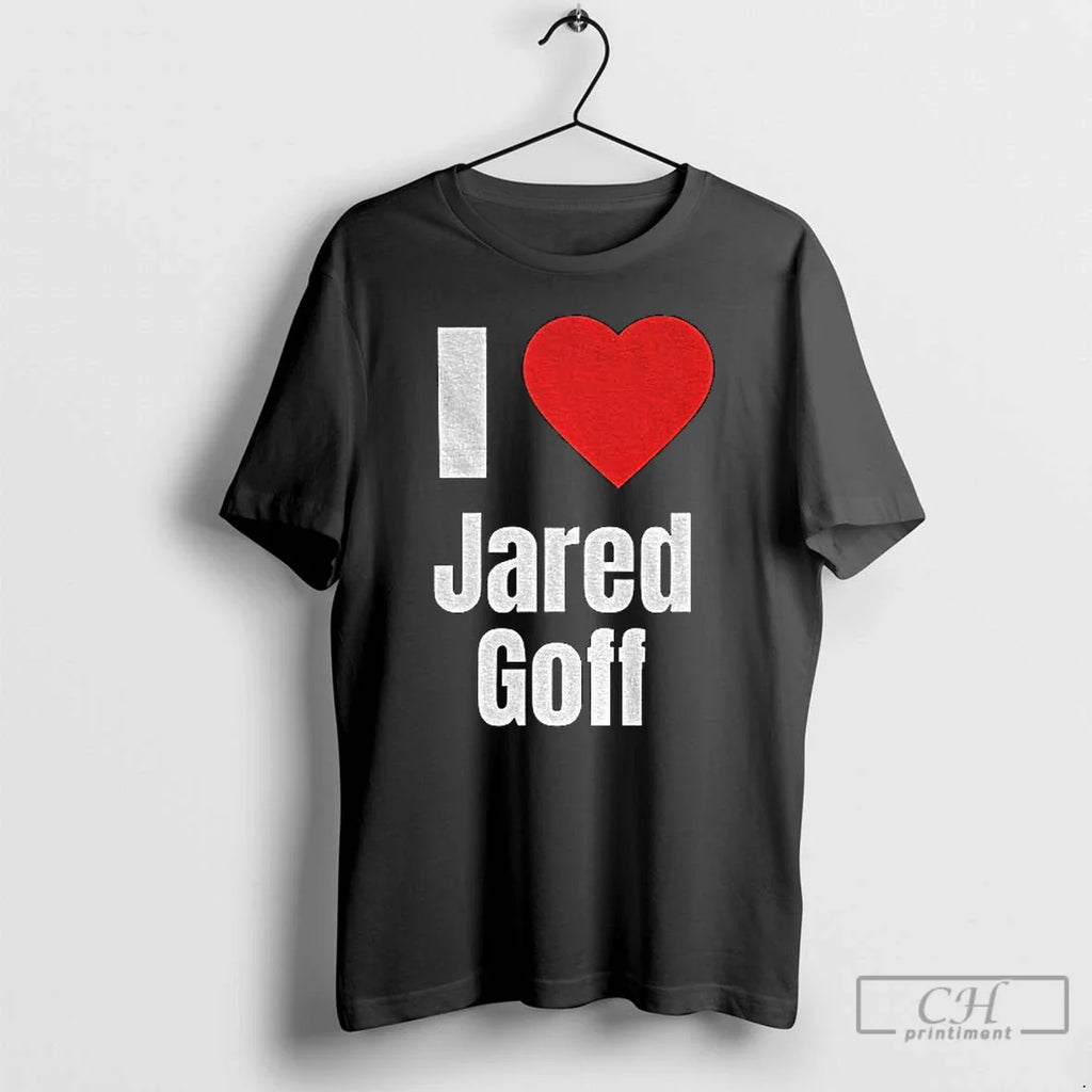 Classic I Heart Jared Goff T-Shirts, Hoodie, Sweatshirt