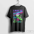 Classic I May Be Stupid But Least I Dont Think Chat Gpt Is My T-Shirts, Hoodie, Sweatshirt